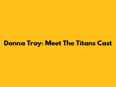 Donna Troy: Meet The Titans Cast