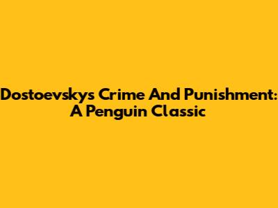 Dostoevsky's Crime And Punishment: A Penguin Classic
