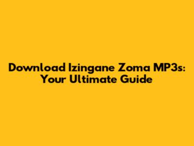 Download 'Izingane Zoma' MP3s: Your Ultimate Guide