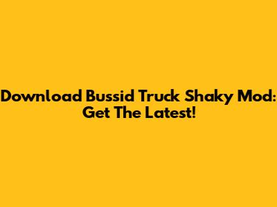 Download Bussid Truck Shaky Mod: Get The Latest!