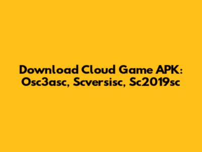 Download Cloud Game APK: Osc3asc, Scversisc, Sc2019sc