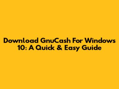 Download GnuCash For Windows 10: A Quick & Easy Guide