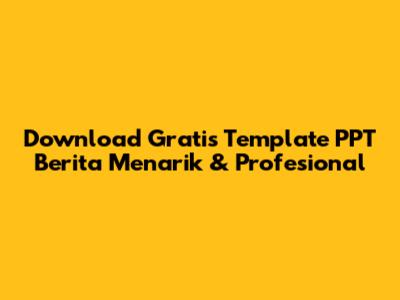 Download Gratis Template PPT Berita Menarik & Profesional