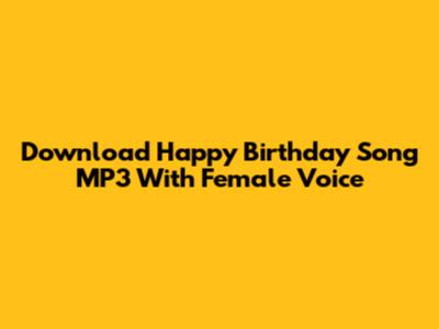 Download Happy Birthday Song MP3 With Female Voice