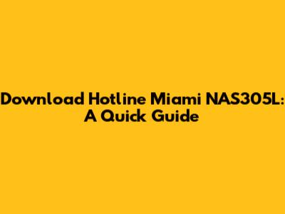 Download Hotline Miami NAS305L: A Quick Guide
