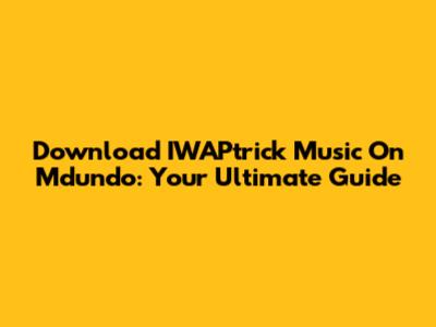 Download IWAPtrick Music On Mdundo: Your Ultimate Guide