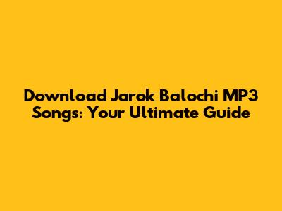 Download Jarok Balochi MP3 Songs: Your Ultimate Guide