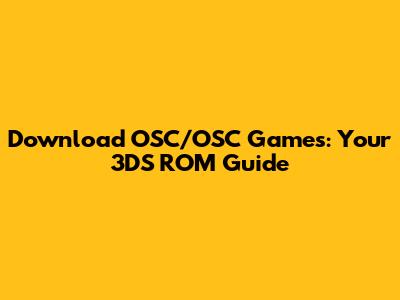 Download OSC/OSC Games: Your 3DS ROM Guide