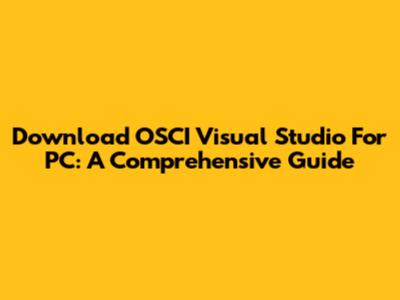 Download OSCI Visual Studio For PC: A Comprehensive Guide