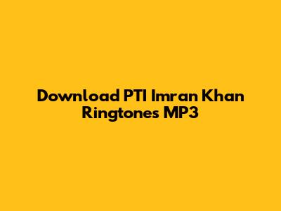 Download PTI Imran Khan Ringtones MP3
