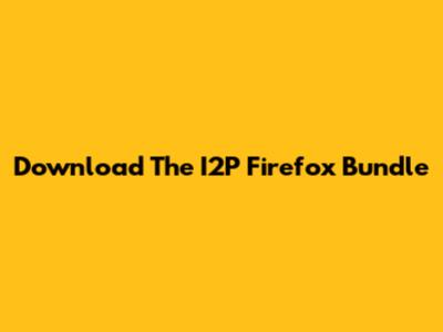 Download The I2P Firefox Bundle