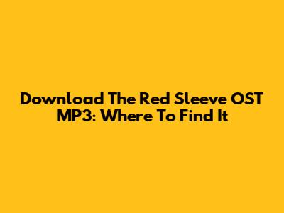 Download The Red Sleeve OST MP3: Where To Find It
