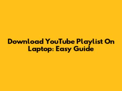 Download YouTube Playlist On Laptop: Easy Guide
