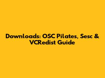 Downloads: OSC Pilates, Sesc & VCRedist Guide