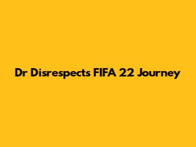 Dr Disrespect's FIFA 22 Journey