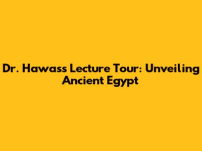 Dr. Hawass Lecture Tour: Unveiling Ancient Egypt