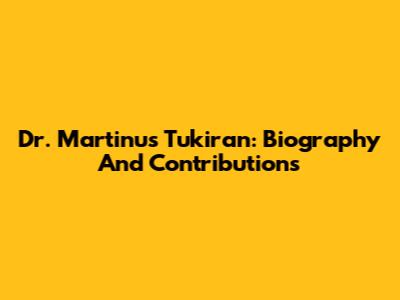 Dr. Martinus Tukiran: Biography And Contributions