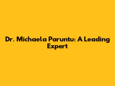 Dr. Michaela Paruntu: A Leading Expert