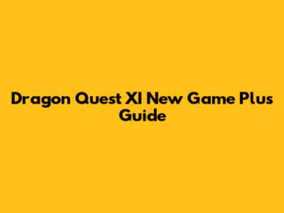 Dragon Quest XI New Game Plus Guide