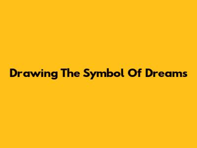 Drawing The Symbol Of Dreams