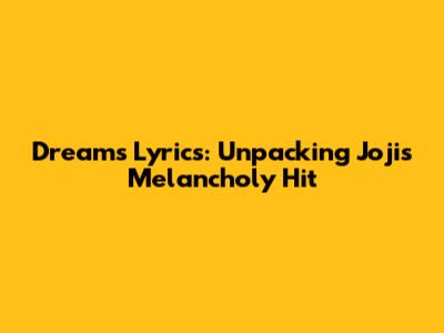 Dreams Lyrics: Unpacking Joji's Melancholy Hit
