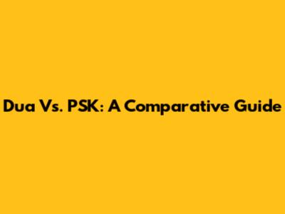 Dua Vs. PSK: A Comparative Guide
