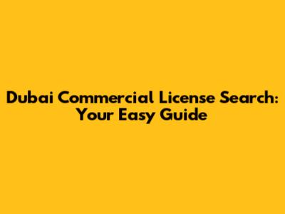 Dubai Commercial License Search: Your Easy Guide