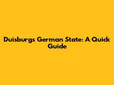 Duisburg's German State: A Quick Guide