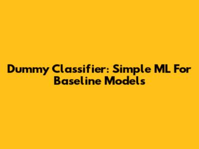 Dummy Classifier: Simple ML For Baseline Models