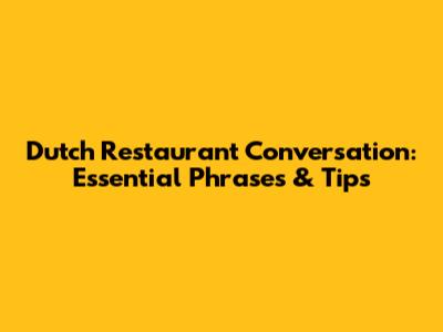 Dutch Restaurant Conversation: Essential Phrases & Tips