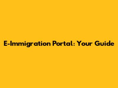 E-Immigration Portal: Your Guide