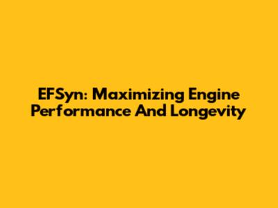 EFSyn: Maximizing Engine Performance And Longevity