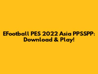 EFootball PES 2022 Asia PPSSPP: Download & Play!