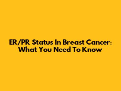 ER/PR Status In Breast Cancer: What You Need To Know