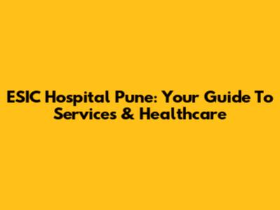 ESIC Hospital Pune: Your Guide To Services & Healthcare