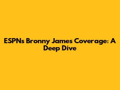 ESPN's Bronny James Coverage: A Deep Dive