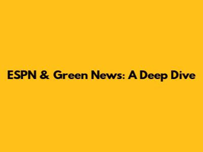 ESPN & Green News: A Deep Dive
