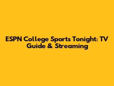 ESPN College Sports Tonight: TV Guide & Streaming