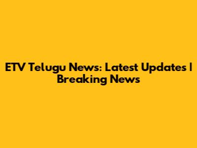 ETV Telugu News: Latest Updates | Breaking News