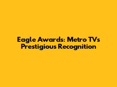 Eagle Awards: Metro TV's Prestigious Recognition