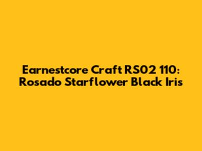 Earnestcore Craft RS02 110: Rosado Starflower Black Iris