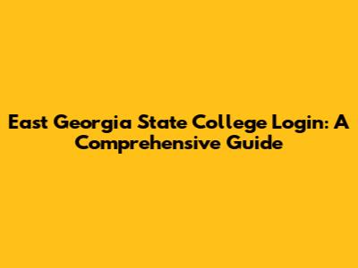 East Georgia State College Login: A Comprehensive Guide