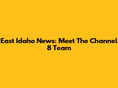 East Idaho News: Meet The Channel 8 Team
