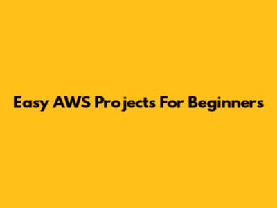 Easy AWS Projects For Beginners