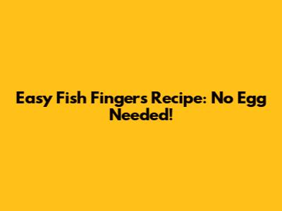Easy Fish Fingers Recipe: No Egg Needed!