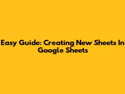 Easy Guide: Creating New Sheets In Google Sheets