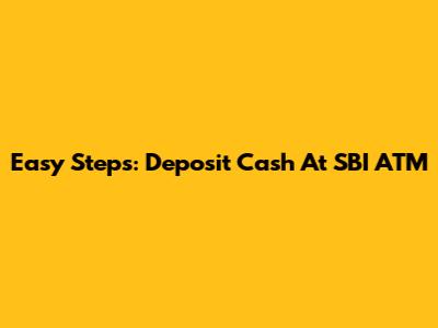 Easy Steps: Deposit Cash At SBI ATM
