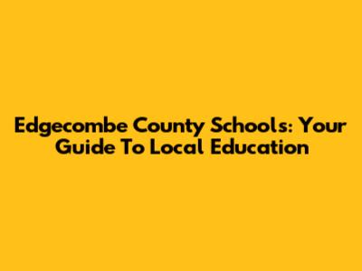 Edgecombe County Schools: Your Guide To Local Education