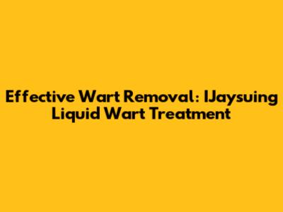 Effective Wart Removal: IJaysuing Liquid Wart Treatment