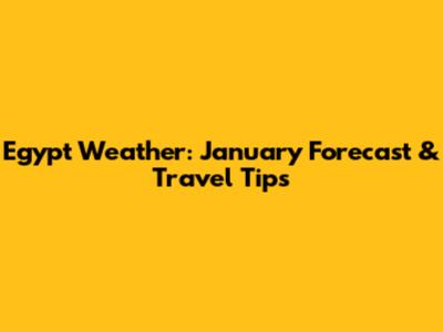 Egypt Weather: January Forecast & Travel Tips